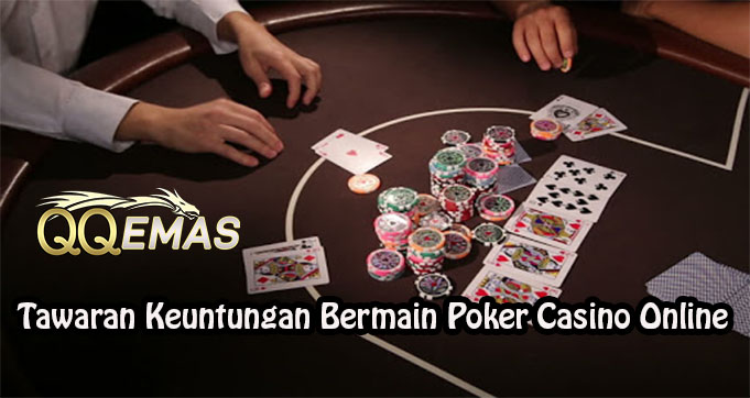 Tawaran Keuntungan Bermain Poker Casino Online