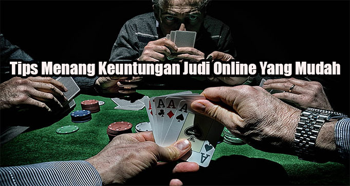 Tips Menang Keuntungan Judi Online Yang Mudah