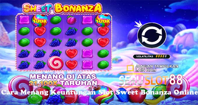 Cara Menang Keuntungan Slot Sweet Bonanza Online