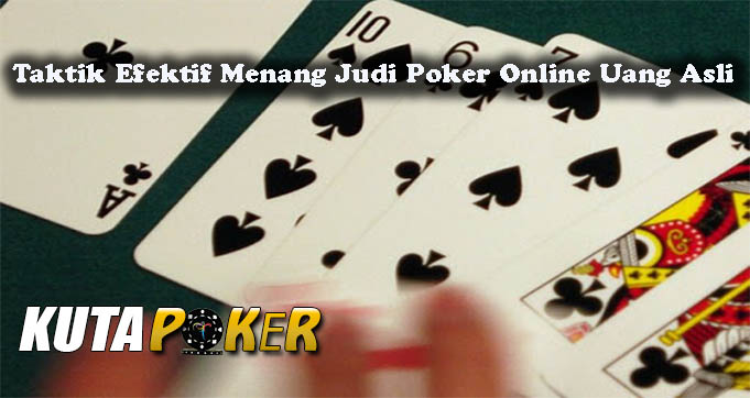 Taktik Efektif Menang Judi Poker Online Uang Asli