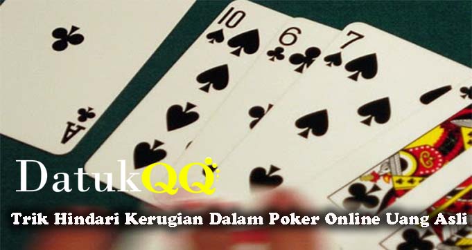 Trik Hindari Kerugian Dalam Poker Online Uang Asli